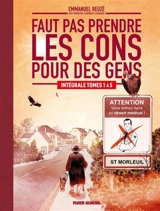 Faut pas prendre les cons pour des gens : intégrale tomes 1 à 4