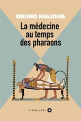 La médecine au temps des pharaons - Bruno Halioua