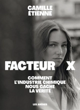 Facteur X : comment l'industrie chimique nous cache la vérité - Camille Etienne