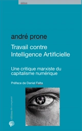 Travail contre intelligence artificielle : une critique marxiste du capitalisme numérique - André Prone