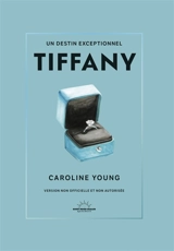 Tiffany : un destin exceptionnel : version non officielle et non autorisée - Caroline Young
