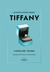 Tiffany : un destin exceptionnel : version non officielle et non autorisée - Caroline Young
