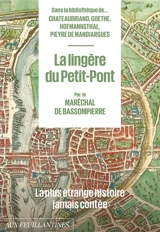 Dans la bibliothèque de... Chateaubriand, Goethe, Hofmannsthal, Pieyre de Mandiargues. La lingère du Petit-Pont - François de Bassompierre