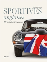 Sportives anglaises : 100 constructeurs & réparateurs - Jean-Claude Amilhat