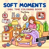 Soft moments : girl time coloring book - Tiny Daisy