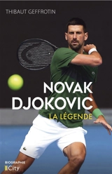 Novak Djokovic : la légende - Thierry Geffrotin