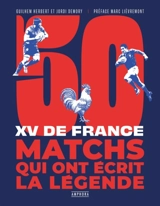 50 matchs qui ont écrit la légende : XV de France - Guilhem Herbert