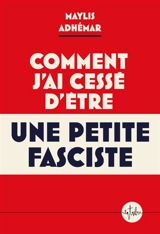 Comment j'ai cessé d'être une petite fasciste - Maylis Adhémar
