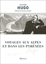 Voyages aux Alpes et dans les Pyrénées - Victor Hugo