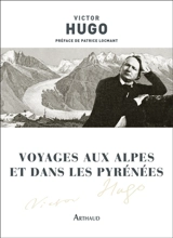 Voyages aux Alpes et dans les Pyrénées - Victor Hugo