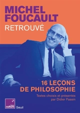 Michel Foucault retrouvé : 16 leçons de philosophie - Michel Foucault