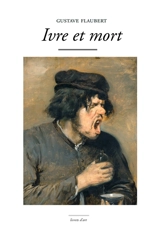 Ivre et mort - Gustave Flaubert