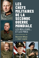 Les chefs militaires de la Seconde Guerre mondiale : les meilleurs... et les pires
