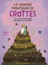 La grande montagne de crottes ou Le cacapitalisme raconté aux enfants - Nicolo Venturi