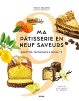 Ma pâtisserie en neuf saveurs : recettes, techniques et produits - Hugo Zeldine