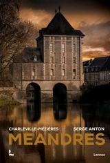 Méandres : Charleville-Mézières - Serge Anton