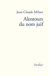 Alentours du nom juif - Jean-Claude Milner