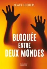 Bloquée entre deux mondes - Jean-Didier
