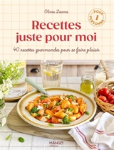 Recettes juste pour moi : 40 recettes gourmandes pour se faire plaisir : pour 1 personne - Olivia Lounes