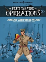 Le petit théâtre des opérations : faits d'armes impensables mais bien réels.... Vol. 5. Adrian Carton de Wiart : l'Anglais le plus dangereux au monde était un Belge - Julien Hervieux