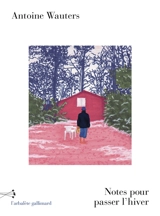 Notes pour passer l'hiver - Antoine Wauters