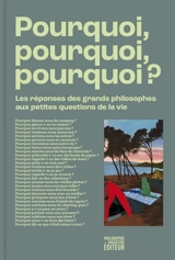 Pourquoi, pourquoi, pourquoi ? : les réponses des grands philosophes aux petites questions de la vie - Nicolas Tenaillon