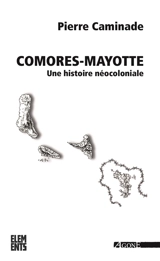 Comores-Mayotte : une histoire néocoloniale - Pierre Caminade