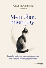 Mon chat, mon psy : ce que les chats nous apprennent pour mieux nous connaître et vivre plus sereinement - Pascale Chapaux-Morelli