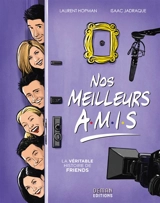 Nos meilleurs amis : la véritable histoire de Friends - Laurent Hopman