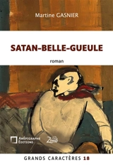 Satan-Belle-Gueule : Grands Caractères 18 : en coédition avec Zinédi Editions - Martine Gasnier
