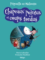 Fripouille et Malicette. Chapeaux pointus et coups tordus - Pierre Lehoulier