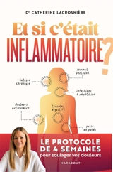 Et si c'était inflammatoire ? : le protocole de 4 semaines pour soulager vos douleurs - Catherine Lacrosnière