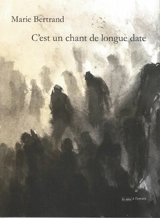 C'est un chant de longue date - Marie Bertrand