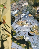 Le fabuleux langage des oiseaux : art, nature & symbolisme - Colin Rees