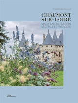 Chaumont-sur-Loire : vingt ans de passion végétale et paysagère - Chantal Colleu-Dumond