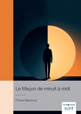 Le Maçon de minuit à midi - Florian Mantione