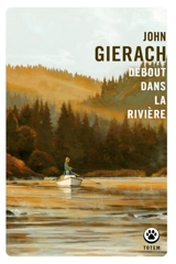 Debout dans la rivière : récits - John Gierach