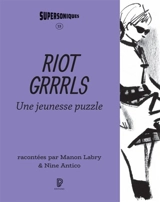 Riot grrrls : une jeunesse puzzle - Manon Labry