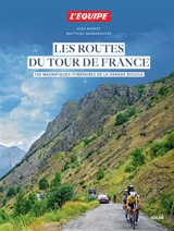 Les routes du Tour de France : 100 magnifiques itinéraires de la Grande Boucle - Alex Bardot