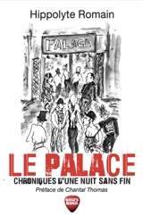 Le Palace : chroniques d'une nuit sans fin - Hippolyte Romain