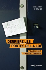 Derrière les portes de la loi : pouvoir, droit et violence en prison - Corentin Durand