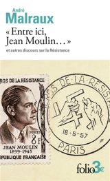 Entre ici, Jean Moulin : et autres discours sur la Résistance - André Malraux