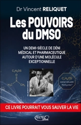 Les pouvoirs du DMSO : un demi-siècle de déni médical et pharmaceutique autour d'une molécule exceptionnelle - Vincent Reliquet