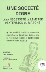 Une société digne : de la nécessité de limiter l'extension du marché - Maxime Des Gayets