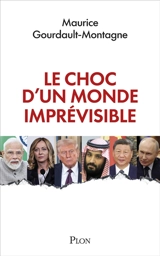 Le choc d'un monde imprévisible - Maurice Gourdault-Montagne