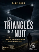 Les triangles de la nuit : enquête sur les mystérieux ovnis triangulaires - Daniel Robin