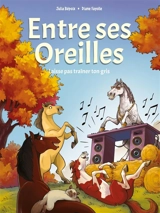 Entre ses oreilles. Vol. 2. Laisse pas traîner ton gris - Julia Bépoix