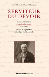 Serviteur du devoir : dans l'intimité du cardinal Luçon (1842-1930) : une fraternité spirituelle avec les soeurs de Torfou - Marie-Claude Guillerand-Champenier
