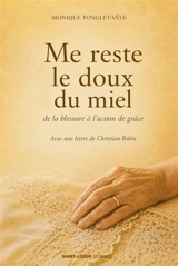 Me reste le doux du miel : de la blessure à l'action de grâce - Monique Tonglet-Vélu