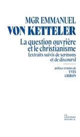 La question ouvrière et le christianisme : extraits suivis de sermons et de discours - Wilhelm Emmanuel von Ketteler